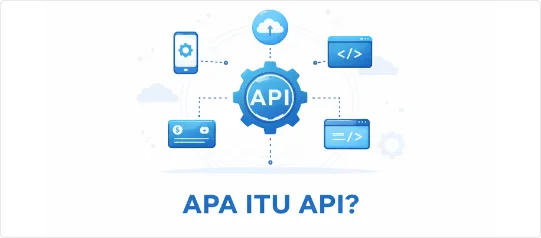 Apa Itu API? Memahami Cara Aplikasi Saling Terhubung