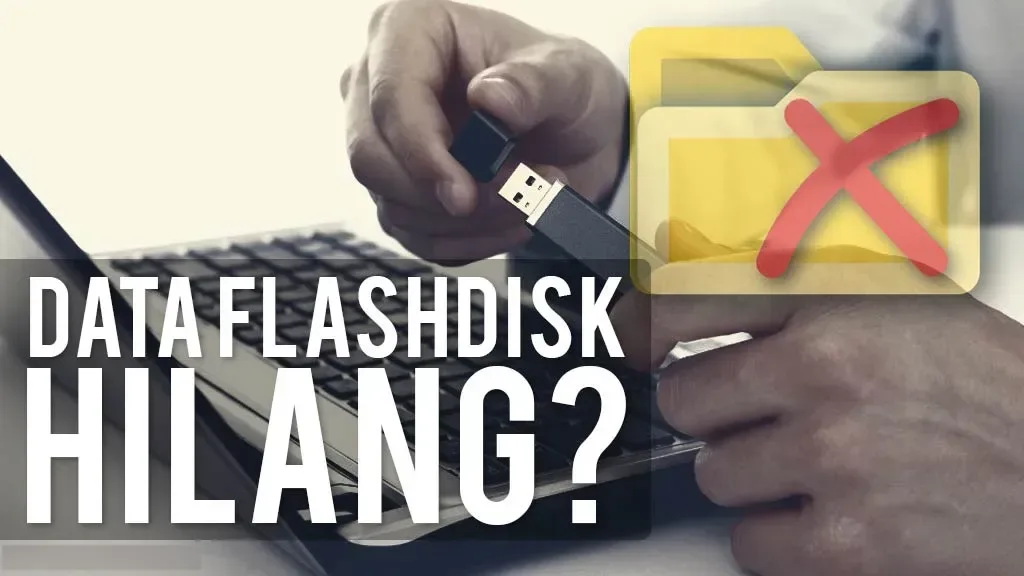 Panduan Lengkap Memulihkan Data Flashdisk yang Tiba-Tiba Hilang