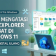 Aplikita Enterprise - Cara Mengatasi File Explorer Lambat di Windows 11 Tanpa Instal Ulang