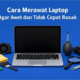 Aplikita Enterprise - Cara Merawat Laptop Agar Awet dan Tidak Cepat Rusak